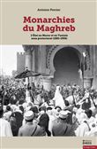 Monarchies du Maghreb - L’État au Maroc et en Tunisie sous p