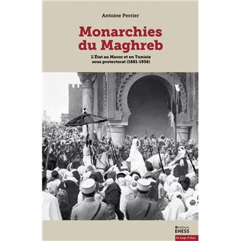Monarchies du Maghreb - L’État au Maroc et en Tunisie sous p