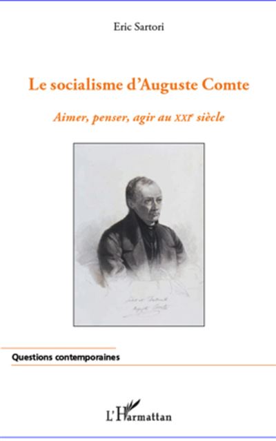 Le socialisme d'Auguste Comte : aimer, penser, agir au XXIe siècle