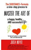 The Substance-Formula Master the Art of a happy, healthy AND successful Life