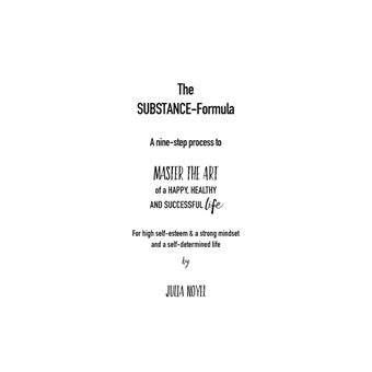 The Substance-Formula Master the Art of a happy, healthy AND successful Life