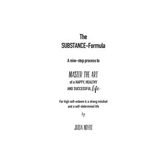 The Substance-Formula Master the Art of a happy, healthy AND successful Life