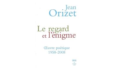 Le regard et l'énigme : oeuvre poétique 1958-2008