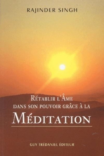 Rétablir l'Âme dans son pouvoir grâce à la méditation - Rajinder Singh - broché
