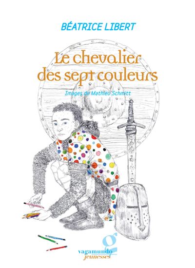 Le chevalier des sept couleurs - Béatrice Libert - cartonné