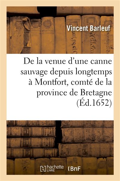 Récit de la venue d'une canne sauvage depuis longtemps à Montfort, comté de la province de Bretagne - Vincent Barleuf - broché