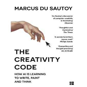 The Creativity Code How Ai is Learning to Write, Paint and Think ...