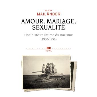 Amour, mariage, sexualité Une histoire intime du nazisme