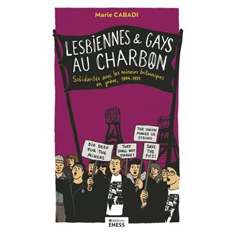 Lesbiennes et gays au charbon - Solidarités avec les mineurs