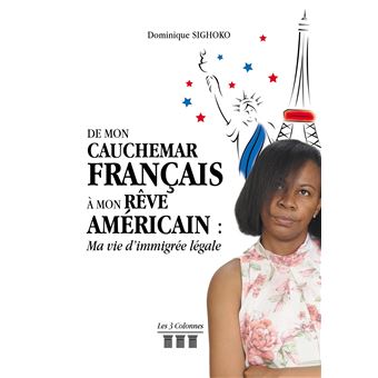 De Mon Cauchemar Français à Mon Rêve Américain : Ma vie d'immigrée légale