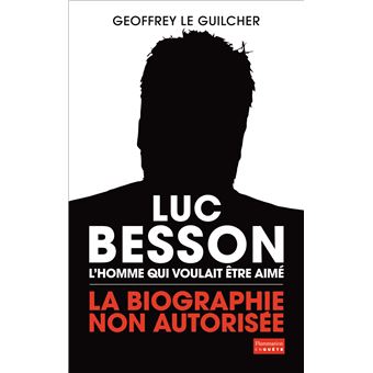 Luc Besson, l'homme qui voulait être aimé