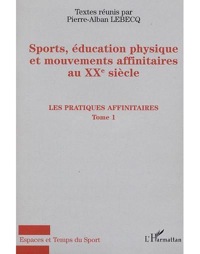 Sports, éducation physique et mouvements affinitaires au XXe siècle - Pierre Alban Lebecq - broché