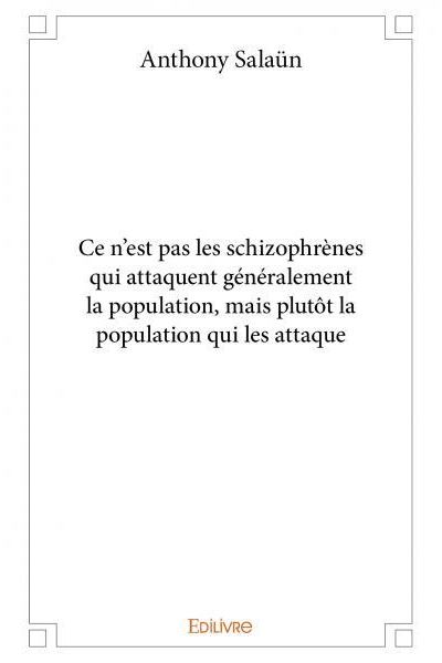Ce n'est pas les schizophrènes qui attaquent généralement la population, mais plutôt la population qui les attaque