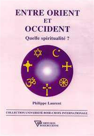 Entre Orient et Occident - Quelle spiritualité ? - Philippe Laurent - broché