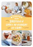 Boostez votre quotidien grâce au vinaigre de cidre