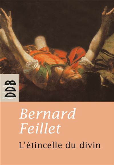 L'étincelle du divin - Bernard Feillet - broché
