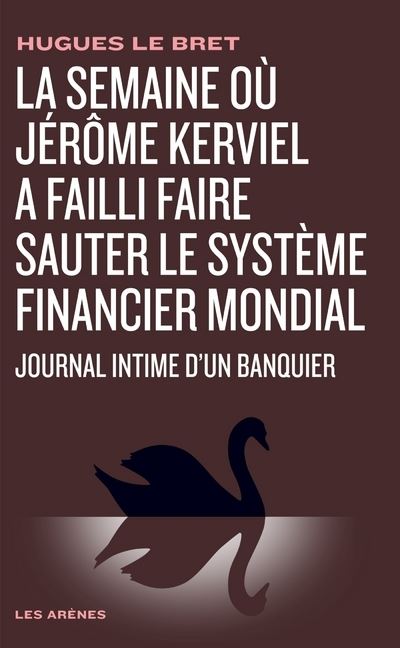 La semaine où Jérôme Kerviel a failli faire sauter le système financier mondial