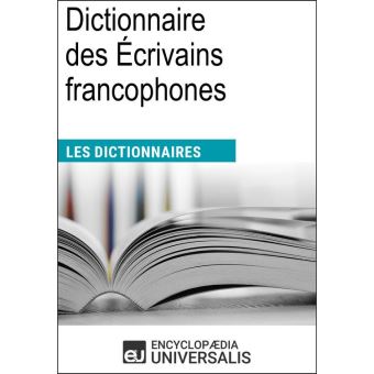 Dictionnaire Des Écrivains Francophones Les Dictionnaires D'Universalis ...