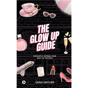 The Glow Up Guide Elegantly Sipping Your Way To Success - ebook
