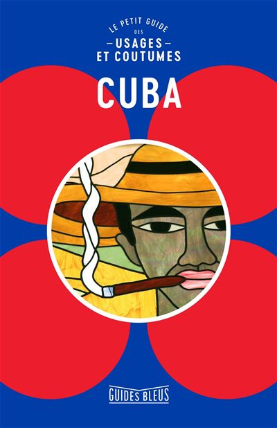 Cuba le petit guide des usages et coutumes