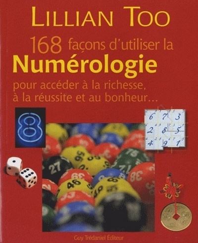 168 façons d'utiliser la numérologie pour accéder à la richesse, à la réussite et au bonheur - Lillian Too - broché