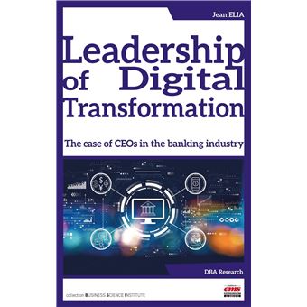 Leadership of Digital Transformation The case of CEOs in the banking ...