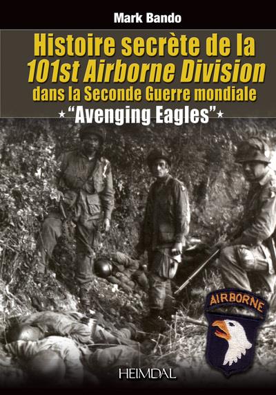 Histoire secrète de la 101st Airborne Division dans la Seconde Guerre mondiale