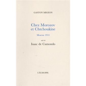 Chez Morozov et Chtchoukine, Moscou 1914, suivi de Isaac de Camondo