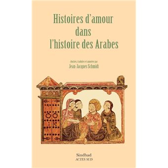 Histoires D Amour Dans L Histoire Des Arabes Broche Jean Jacques Schmidt Livre Tous Les Livres A La Fnac