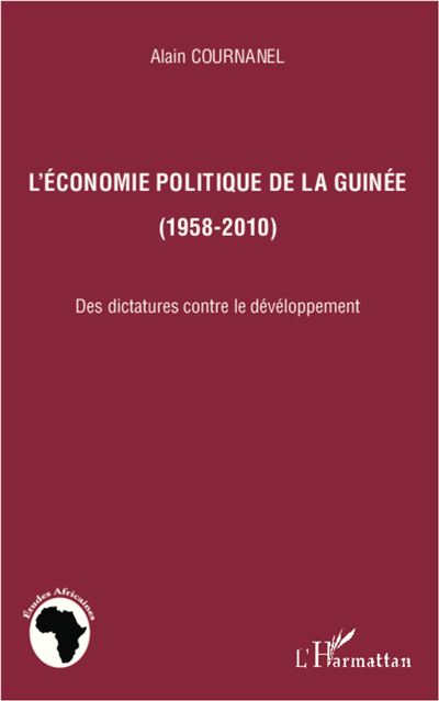 L'économie politique de la Guinée (1958-2010) - Alain Cournanel - broché