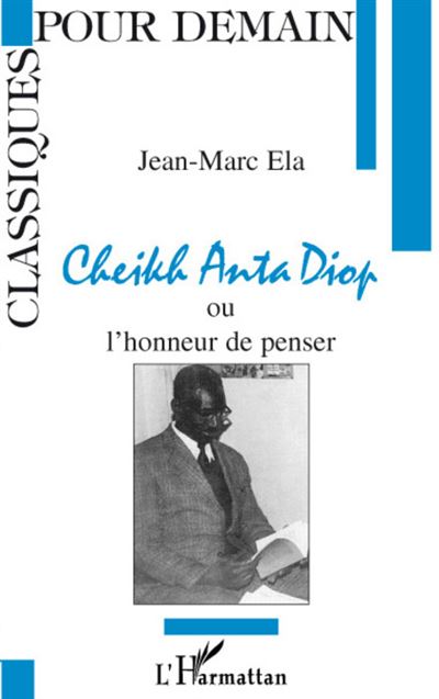 Cheikh anta diop ou l'honneur de penser
