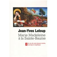 Marie-madeleine a la sainte-baume - La sainte femme, ermite, sauvage et angélique, en Provence