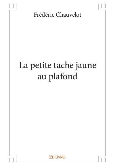 La petite tache jaune au plafond