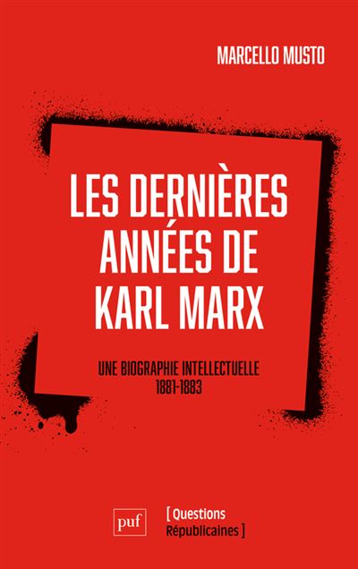 Les dernières années de Karl Marx Une biographie intellectuelle, 1881-1883  - broché - Marcello Musto, Antony Burlaud - Achat Livre | fnac