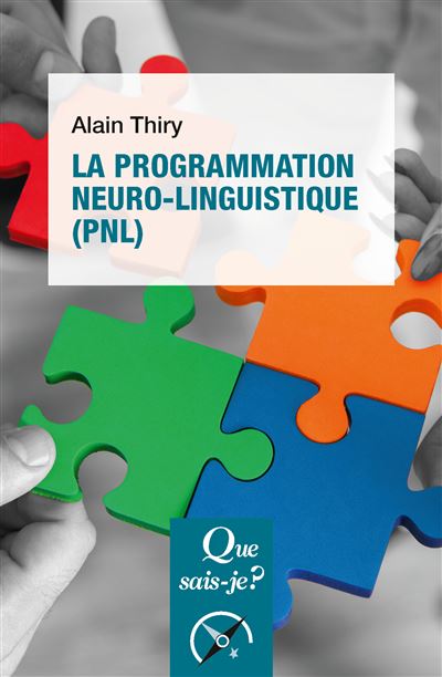 La programmation neuro-linguistique (PNL) - Alain Thiry - Poche
