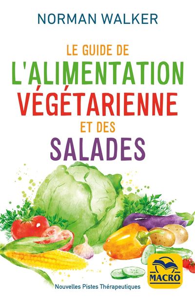 Le guide de l alimentation vegetarienne et des salades