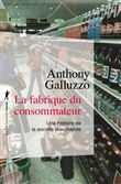La fabrique du consommateur - Une histoire de la société marchande