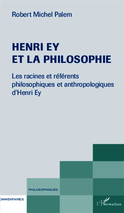 Henri Ey et la philosohie, les racines et référents philosophique et anthropologique d'henri Ey