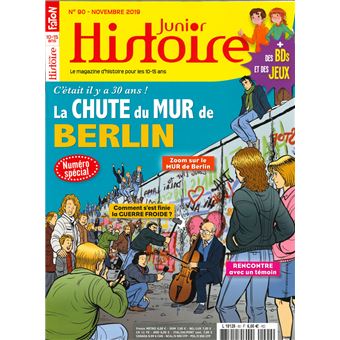 Histoire Junior N°90  C'était il y a 30 ans...La chute du mur de Berlin - novembre 2019