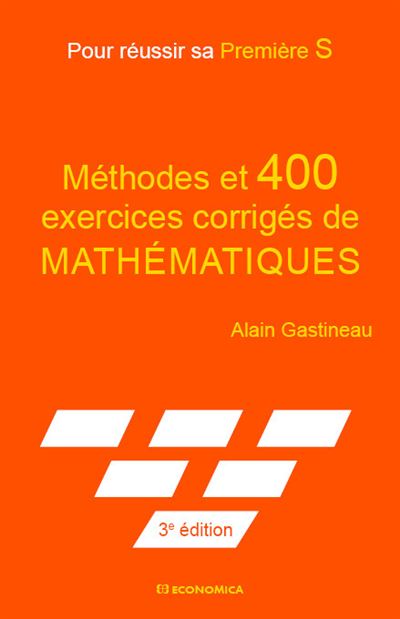 Methodes et 400 exercices corriges de mathematiques - pour reussir sa premiere s - Alain Gastineau - broché