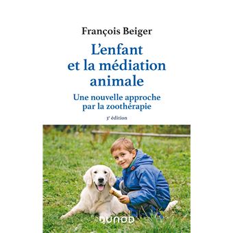 L Enfant Et La Mediation Animale Une Nouvelle Approche Par La Zootherapie Broche Francois Beiger Livre Tous Les Livres A La Fnac