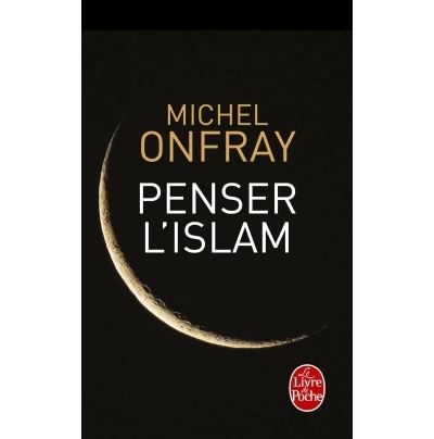 Penser l'islam - Michel Onfray - Poche