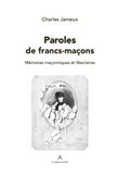 Paroles de franc-maçon : mémoires maçonniques et libertaires