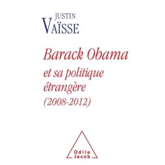 Barack Obama et sa politique étrangère (2008-2012) - broché - Justin ...
