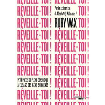 Reveille Toi Petit Precis De Pleine Conscience A L Usage Des Gens Surmenes Broche Ruby Wax Eva Monteilhet Achat Livre Ou Ebook Fnac