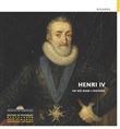 Henri IV - Un roi dans l'histoire