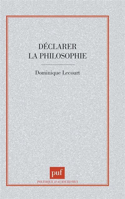 Declarer la philosophie - Dominique Lecourt - Puf - broche -