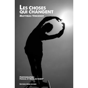 Les choses qui changent - broché - Matthias Vincenot - Achat Livre | fnac