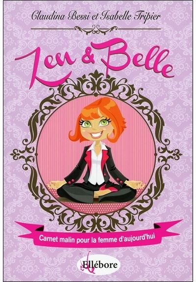 Zen et Belle - Carnet malin pour la femme d'aujourd'hui - Claudina Bessi - broché