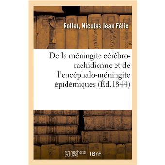 De la méningite cérébro-rachidienne et de l'encéphalo-méningite épidémiques